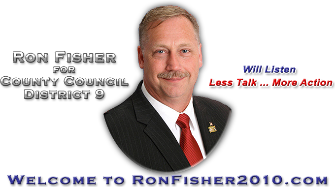 Ron Fisher for County Council, District 9 | Will Listen: Less Talk ... More Action